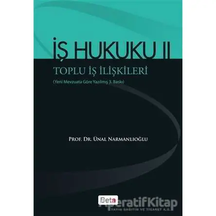 İş Hukuku 2 - Ünal Narmanlıoğlu - Beta Yayınevi