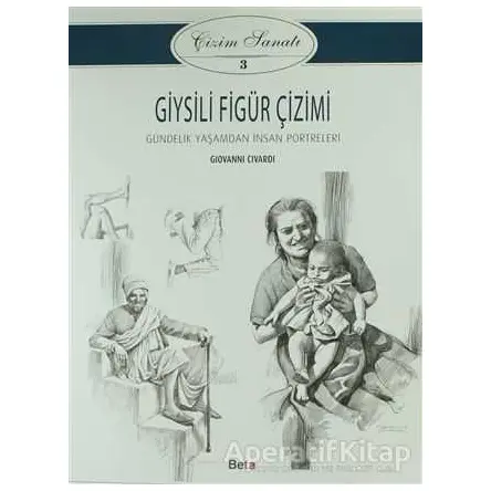 Giysili Figür Çizimi - Çizim Sanatı 3 - Giovanni Civardi - Beta Kitap