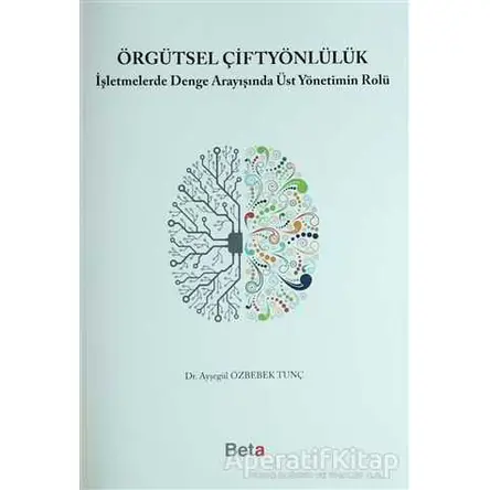Örgütsel Çiftyönlülük - Ayşegül Özbebek Tunç - Beta Yayınevi