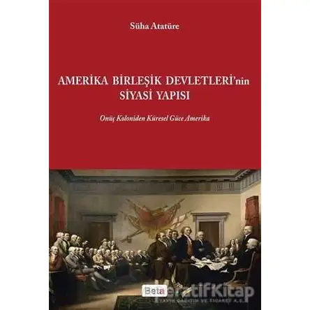 Amerika Birleşik Devletlerinin Siyasi Yapısı - Süha Atatüre - Beta Yayınevi