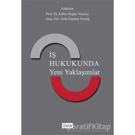 İş Hukukunda Yeni Yaklaşımlar - Seda Ergüneş Emrağ - Beta Yayınevi