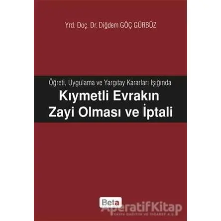 Kıymetli Evrakın Zayi Olması ve İptali - Diğdem Göç Gürbüz - Beta Yayınevi
