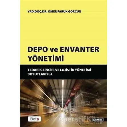 Depo ve Envanter Yönetimi - Ömer Faruk Görçün - Beta Yayınevi
