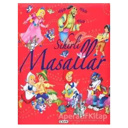 Sihirli Masallar - Klasik Masallar Dizisi - Kolektif - Çiçek Yayıncılık