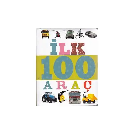 İlk 100 Dizisi Araç (Küçük Dolgu Kapak) - Kolektif - Çiçek Yayıncılık