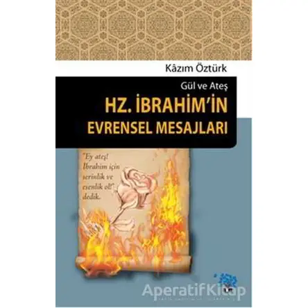 Gül ve Ateş Hz. İbrahimin Evrensel Mesajları - Kazım Öztürk - Nüve Kültür Merkezi