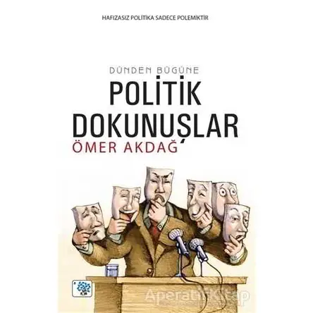 Dünden Bugüne Politik Dokunuşlar - Ömer Akdağ - Nüve Kültür Merkezi