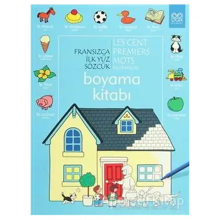 Fransızca İlk Yüz Sözcük / Les Premiers Mots En Français (Boyama Kitabı)