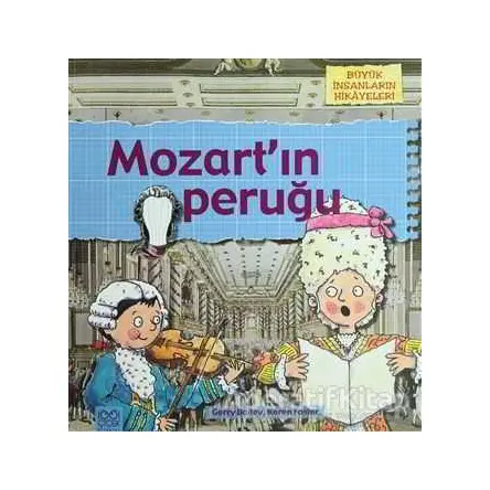 Büyük İnsanların Hikayeleri - Mozart’ın Peruğu - Gerry Bailey - 1001 Çiçek Kitaplar