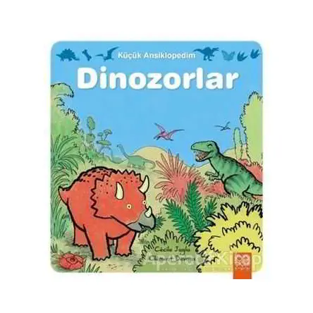 Küçük Ansiklopedim: Dinozorlar - Cecile Jugla - 1001 Çiçek Kitaplar