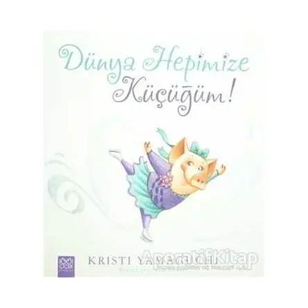 Dünya Hepimize Küçüğüm! - Kristi Yamaguchi - 1001 Çiçek Kitaplar