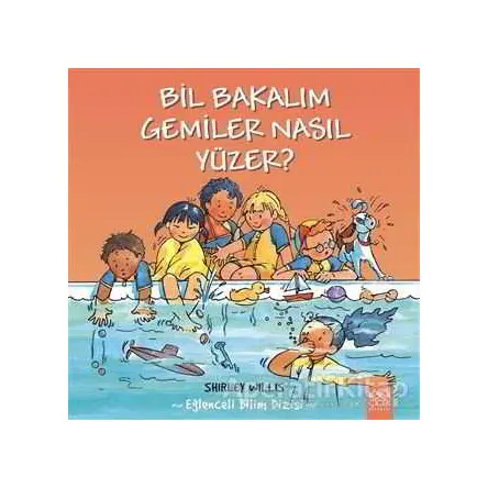 Bil Bakalım Gemiler Nasıl Yüzer? - Shirley Willis - 1001 Çiçek Kitaplar