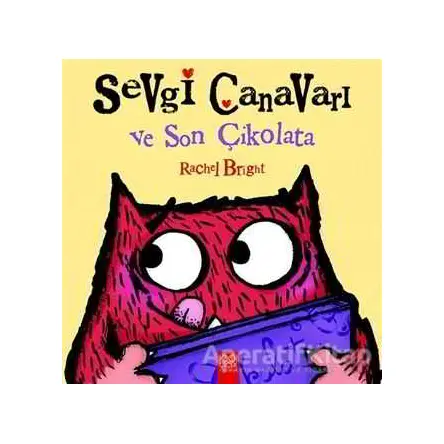 Sevgi Canavarı ve Son Çikolata - Rachel Bright - 1001 Çiçek Kitaplar