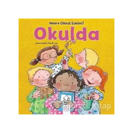 Nelere dikkat Edelim? - Okulda - Arianna Candell - 1001 Çiçek Kitaplar