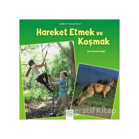Sağlıklı Alışkanlıklar - Hareket Etmek ve Koşmak - Sue Barraclough - 1001 Çiçek Kitaplar