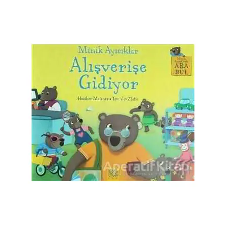 Minik Ayıcıklar Alışverişe Gidiyor - Heather Maisner - 1001 Çiçek Kitaplar