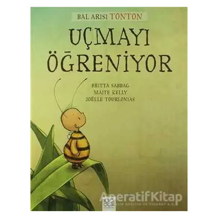 Bal Arısı Tonton Uçmayı Öğreniyor - Britta Sabbag - 1001 Çiçek Kitaplar
