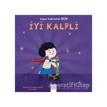 Süper Kahraman Ben - İyi Kalpli - Romain Sardou - 1001 Çiçek Kitaplar
