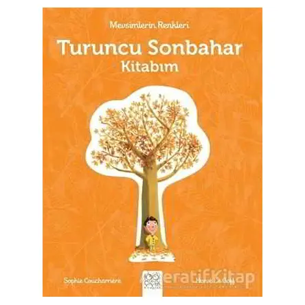 Mevsimlerin Renkleri - Turuncu Sonbahar Kitabım - Sophie Coucharriere - 1001 Çiçek Kitaplar