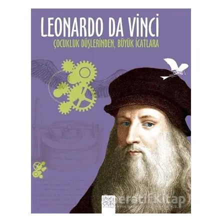 Leonardo Da Vinci - Çocukluk Düşlerinden Büyük İcatlara