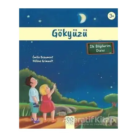 Gökyüzü (3+ Yaş) - İlk Bilgilerim Dizisi - Emilie Beaumont - 1001 Çiçek Kitaplar