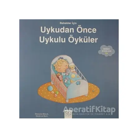 Bebekler İçin Uykudan Önce uykulu Öyküler - Ghislaine Biondi - 1001 Çiçek Kitaplar