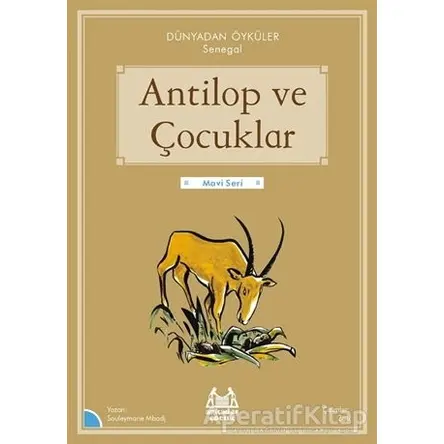 Antilop ve Çocuklar - Dünyadan Öyküler Senegal - Souleymane Mbodj - Arkadaş Yayınları