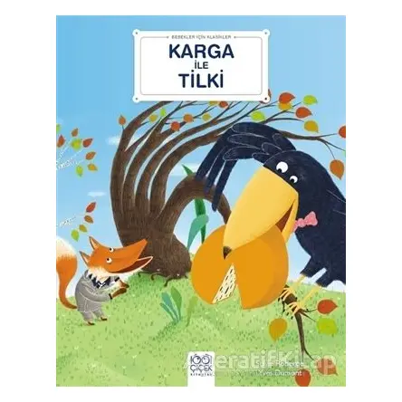 Karga ile Tilki - Bebekler İçin Klasikler - Sylvie Roberge - 1001 Çiçek Kitaplar