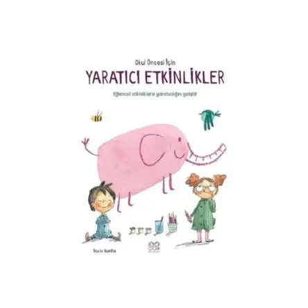 Okul Öncesi İçin Yaratıcı Etkinlikler - Rocio Bonilla - 1001 Çiçek Kitaplar