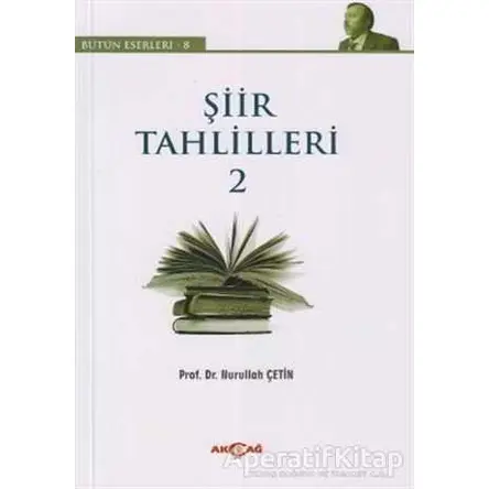 Şiir Tahlilleri 2 - Nurullah Çetin - Akçağ Yayınları - Ders Kitapları