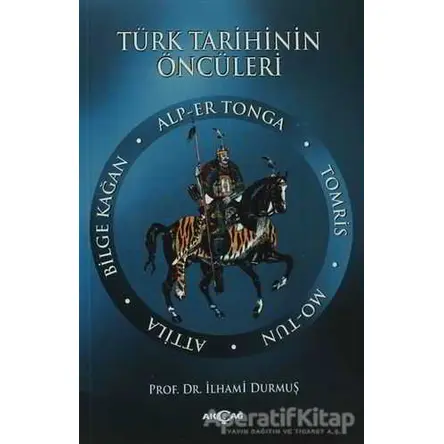 Türk Tarihinin Öncüleri - İlhami Durmuş - Akçağ Yayınları
