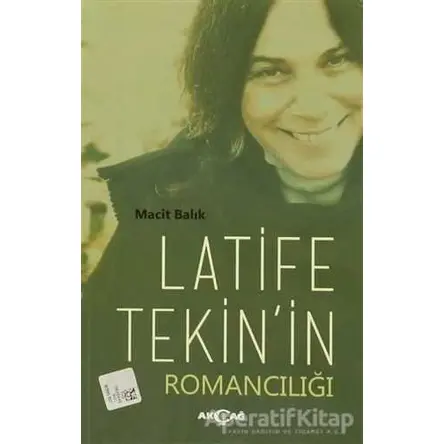 Latife Tekinin Romancılığı - Macit Balık - Akçağ Yayınları