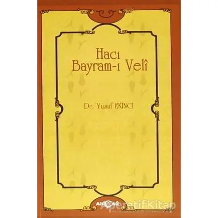 Hacı Bayram-ı Veli - Yusuf Ekinci - Akçağ Yayınları