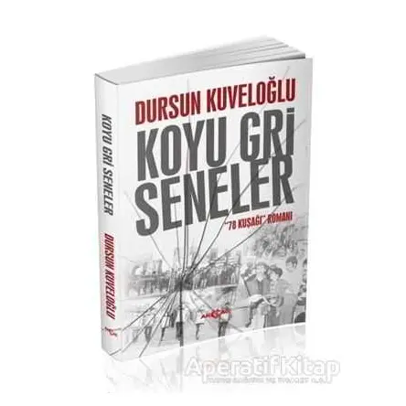 Koyu Gri Seneler - 78 Kuşağı Romanı - Dursun Kuveloğlu - Akçağ Yayınları