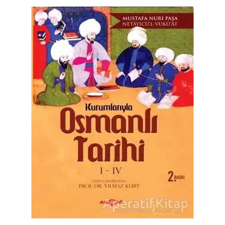 Kurumlarıyla Osmanlı Tarihi 1-4 (Netayicül - Vukuat) - Mustafa Nuri Paşa - Akçağ Yayınları