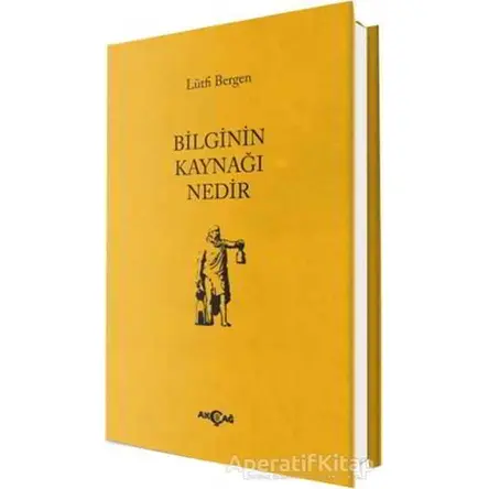 Bilginin Kaynağı Nedir - Lütfi Bergen - Akçağ Yayınları