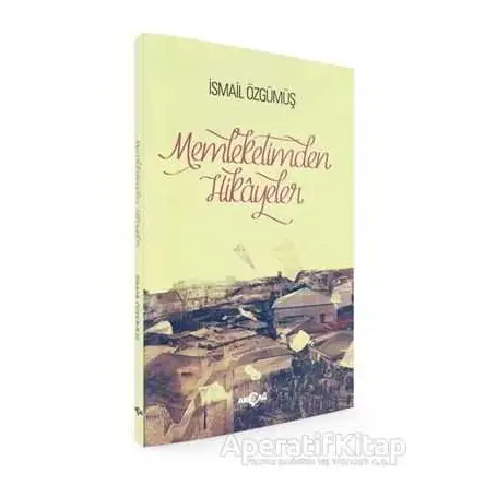 Memleketimden Hikayeler - İsmail Özgümüş - Akçağ Yayınları
