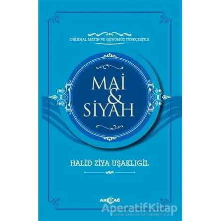 Mai ve Siyah (Orijinal Metin ve Günümüz Türkçesiyle) - Halit Ziya Uşaklıgil - Akçağ Yayınları