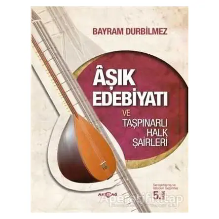 Aşık Edebiyatı ve Taşpınarlı Halk Şairleri - Bayram Durbilmez - Akçağ Yayınları