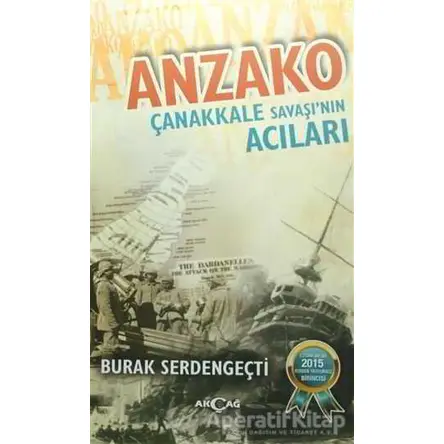 Anzako - Çanakkale Savaşının Acıları - Burak Serdengeçti - Akçağ Yayınları
