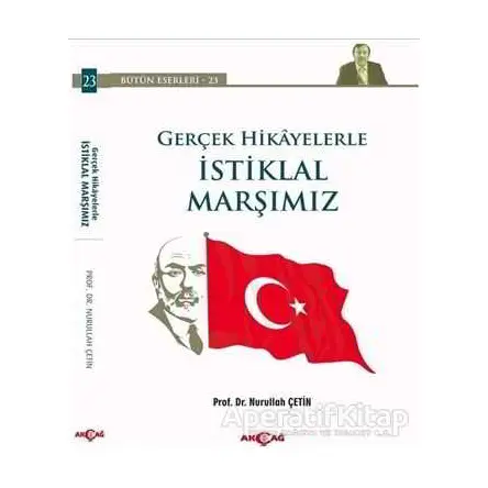Gerçek Hikayelerle İstiklal Marşımız - Nurullah Çetin - Akçağ Yayınları