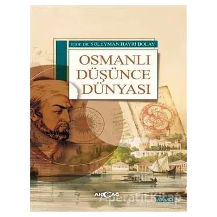 Osmanlı Düşünce Dünyası - Süleyman Hayri Bolay - Akçağ Yayınları