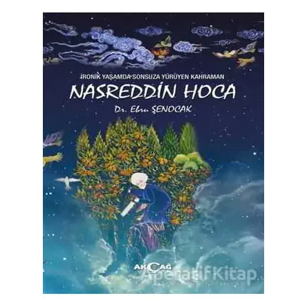 İronik Yaşamda Sonsuza Yürüyen Kahraman Nasreddin Hoca - Ebru Şenocak - Akçağ Yayınları