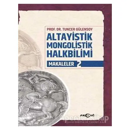 Altayistik Mongolistik Halkbilimi Makaleler 2 - Tuncer Gülensoy - Akçağ Yayınları