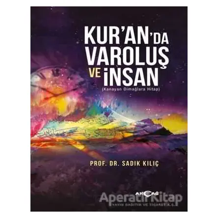 Kur’anda Varoluş ve İnsan - Sadık Kılıç - Akçağ Yayınları