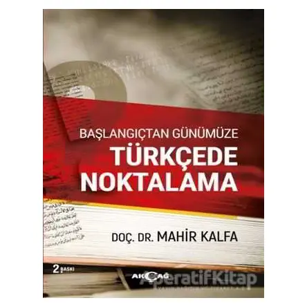 Başlangıçtan Günümüze Türkçede Noktalama - Mahir Kalfa - Akçağ Yayınları