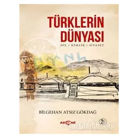 Türklerin Dünyası - Bilgehan Atsız Gökdağ - Akçağ Yayınları