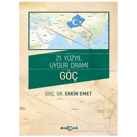 21. Yüzyıl Uygur Dramı - Göç - Erkin Emet - Akçağ Yayınları