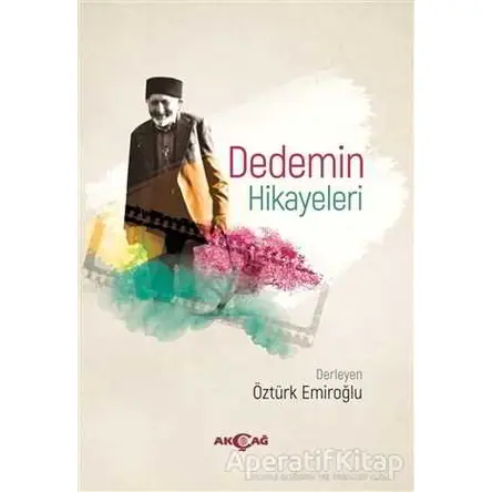 Dedemin Hikayeleri - Öztürk Emiroğlu - Akçağ Yayınları