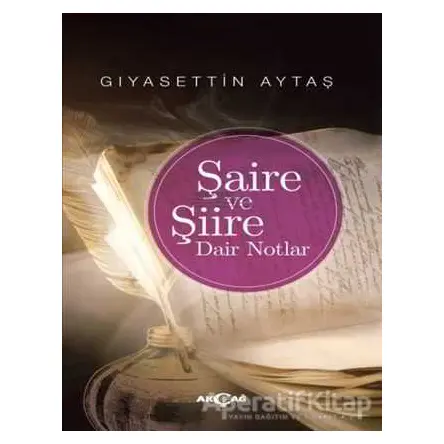 Şaire ve Şiire Dair Notlar - Gıyasettin Aytaş - Akçağ Yayınları
